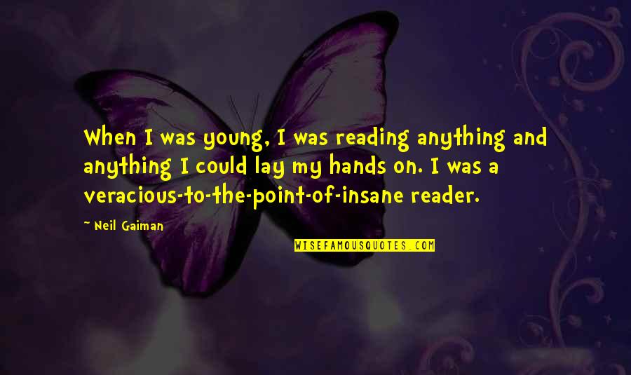 Hands Young Quotes By Neil Gaiman: When I was young, I was reading anything