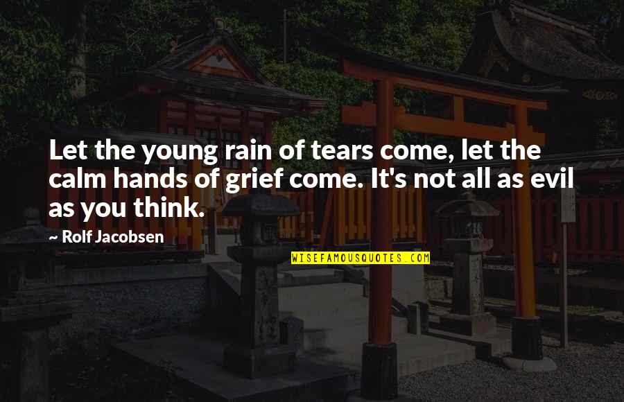 Hands Young Quotes By Rolf Jacobsen: Let the young rain of tears come, let