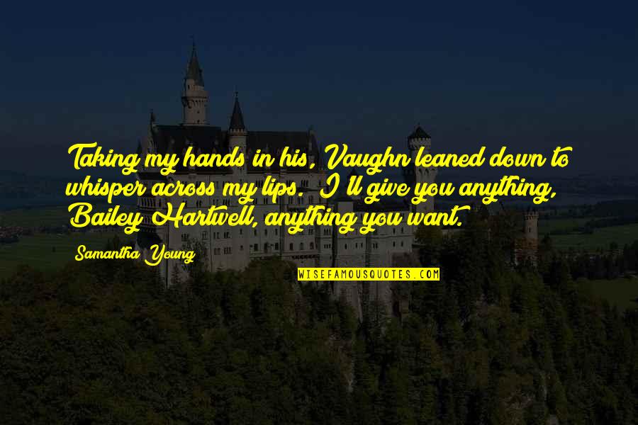 Hands Young Quotes By Samantha Young: Taking my hands in his, Vaughn leaned down