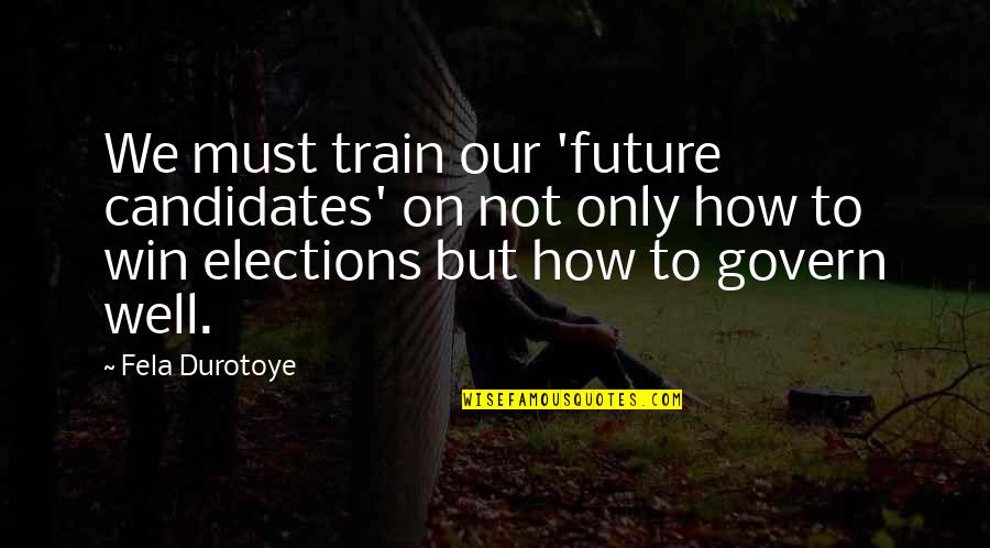 Handschellen Kaufen Quotes By Fela Durotoye: We must train our 'future candidates' on not Handschellen Kaufen Quotes By Fela Durotoye: We must train our 'future candidates' on not