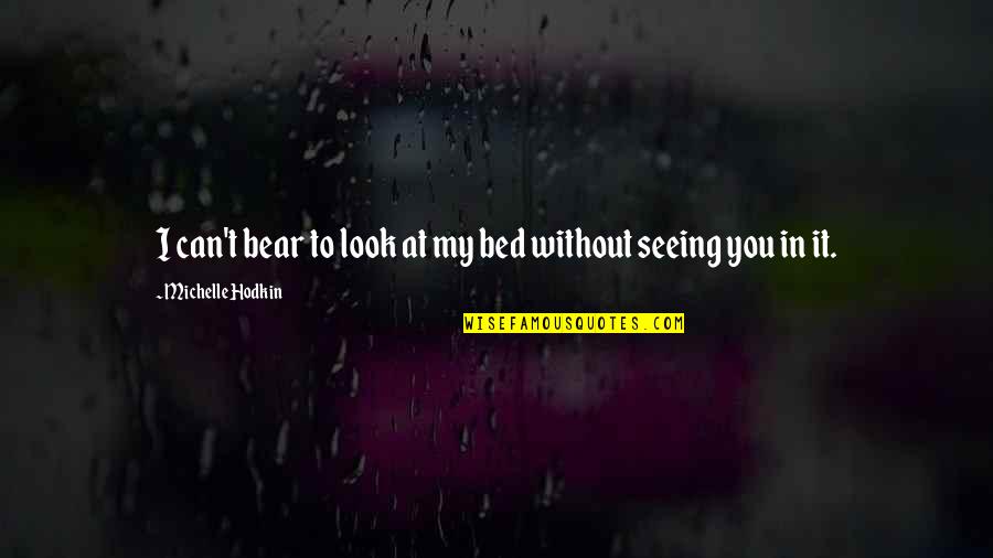 Handschuh Kunst Quotes By Michelle Hodkin: I can't bear to look at my bed Handschuh Kunst Quotes By Michelle Hodkin: I can't bear to look at my bed