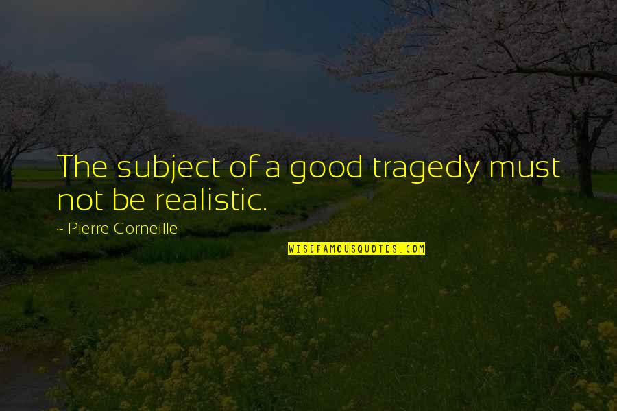 Handschuh Kunst Quotes By Pierre Corneille: The subject of a good tragedy must not Handschuh Kunst Quotes By Pierre Corneille: The subject of a good tragedy must not
