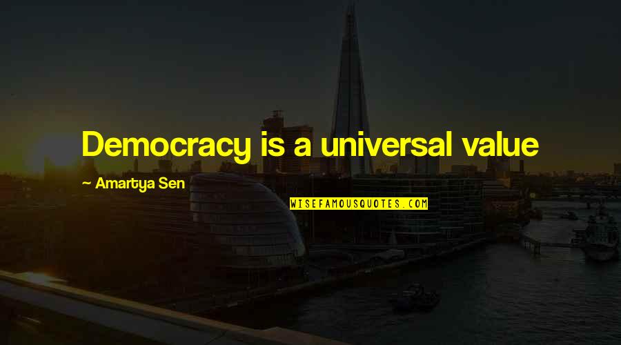 Handservants Quotes By Amartya Sen: Democracy is a universal value Handservants Quotes By Amartya Sen: Democracy is a universal value