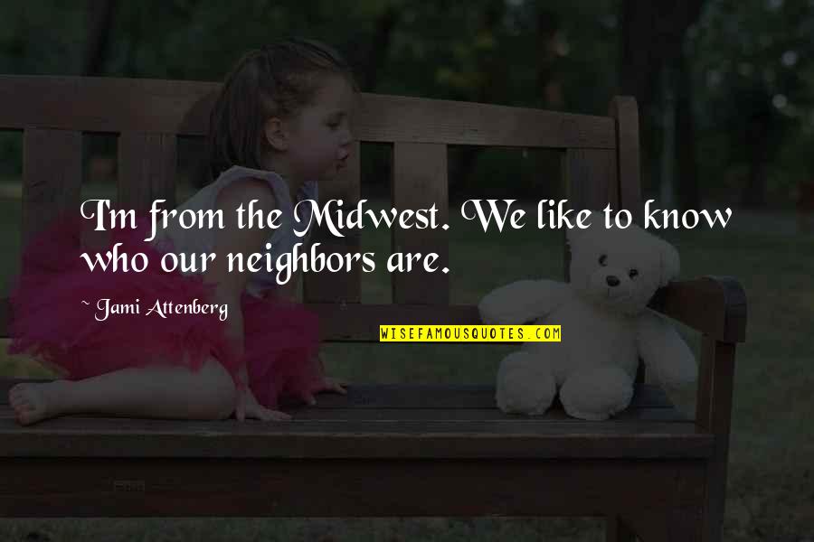 Handsets For Doors Quotes By Jami Attenberg: I'm from the Midwest. We like to know