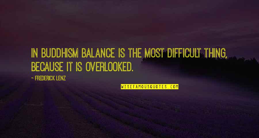 Handsets Place Quotes By Frederick Lenz: In Buddhism balance is the most difficult thing,