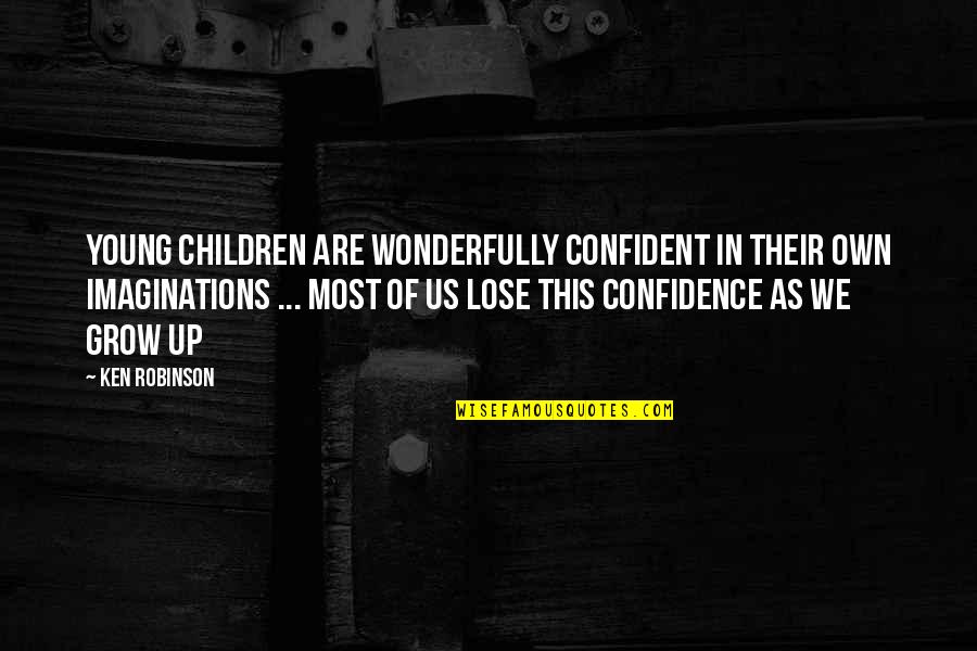 Handsets Quotes By Ken Robinson: Young children are wonderfully confident in their own