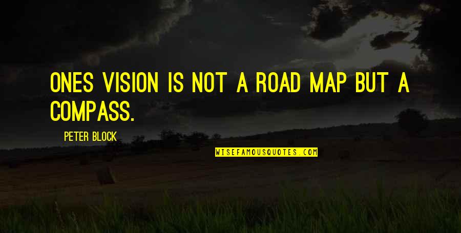 Handsets Quotes By Peter Block: Ones vision is not a road map but