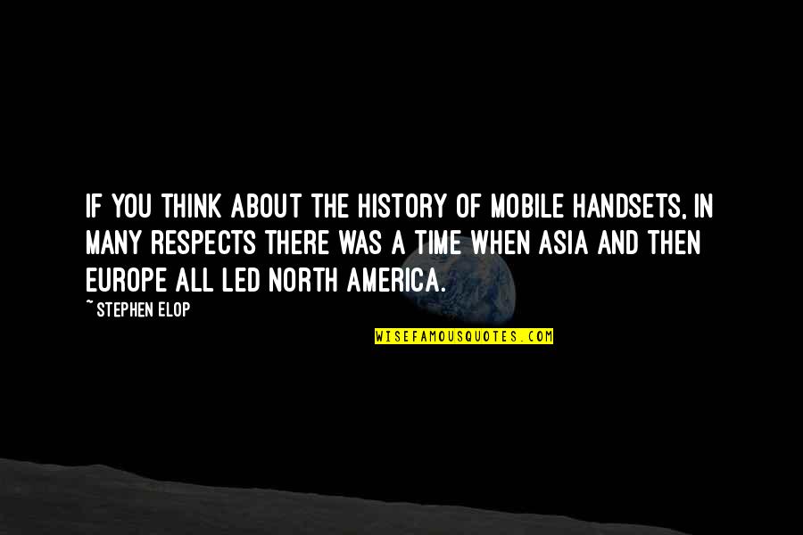 Handsets Quotes By Stephen Elop: If you think about the history of mobile