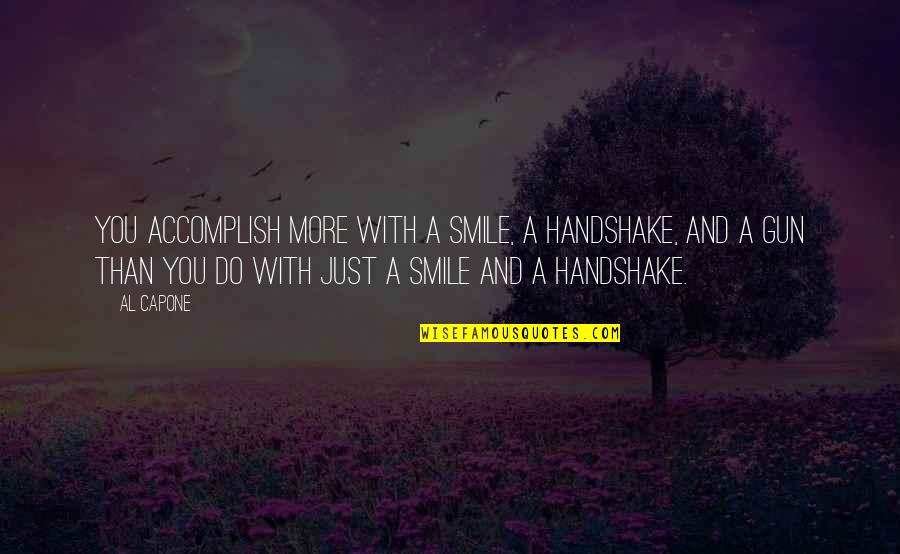 Handshake Quotes By Al Capone: You accomplish more with a smile, a handshake,