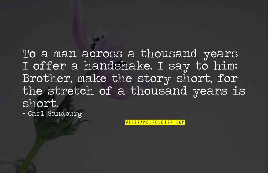 Handshake Quotes By Carl Sandburg: To a man across a thousand years I