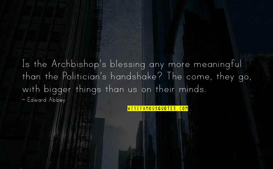 Handshake Quotes By Edward Abbey: Is the Archbishop's blessing any more meaningful than