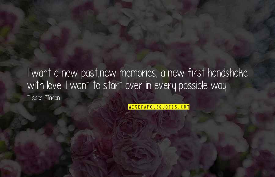 Handshake Quotes By Isaac Marion: I want a new past,new memories, a new