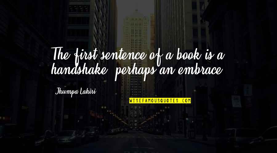 Handshake Quotes By Jhumpa Lahiri: The first sentence of a book is a