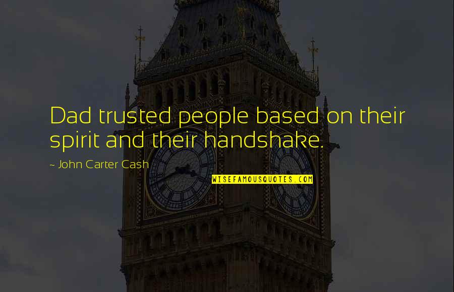 Handshake Quotes By John Carter Cash: Dad trusted people based on their spirit and