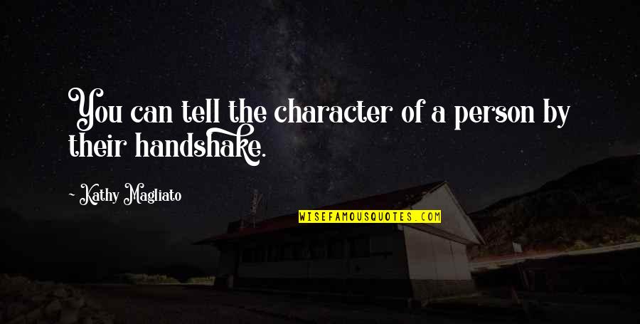 Handshake Quotes By Kathy Magliato: You can tell the character of a person