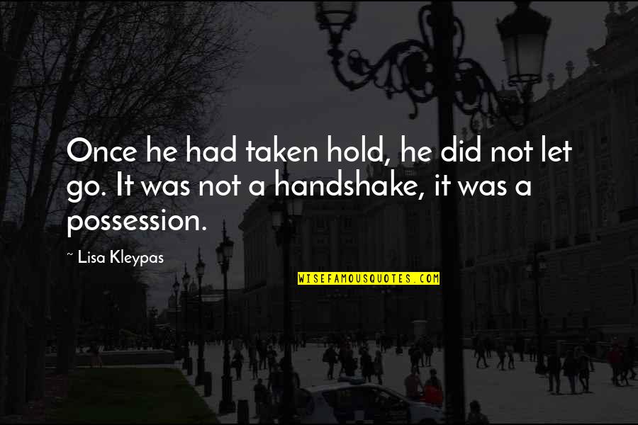 Handshake Quotes By Lisa Kleypas: Once he had taken hold, he did not