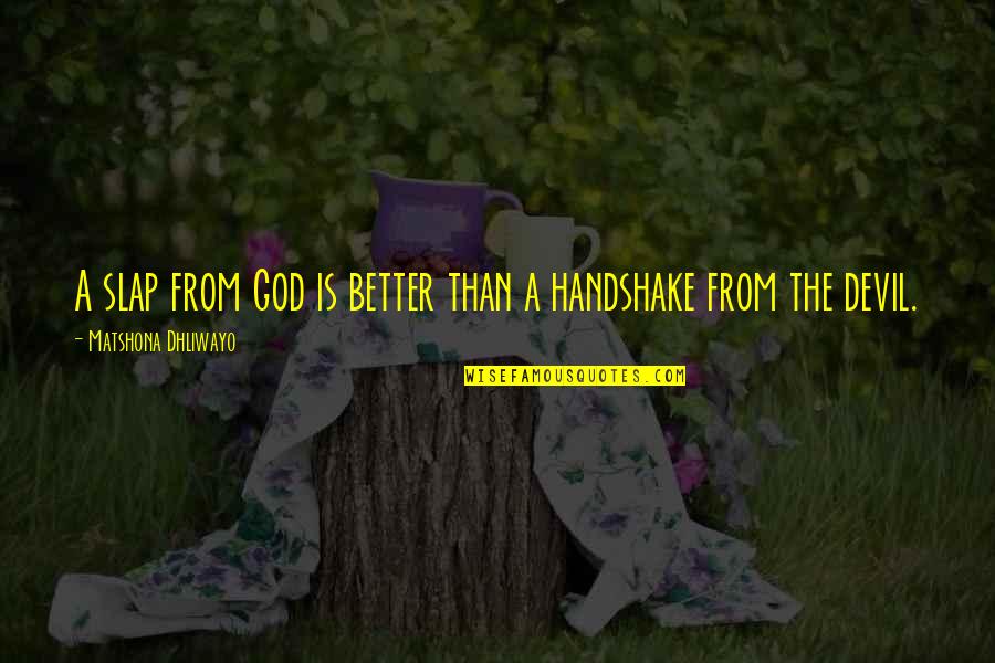 Handshake Quotes By Matshona Dhliwayo: A slap from God is better than a