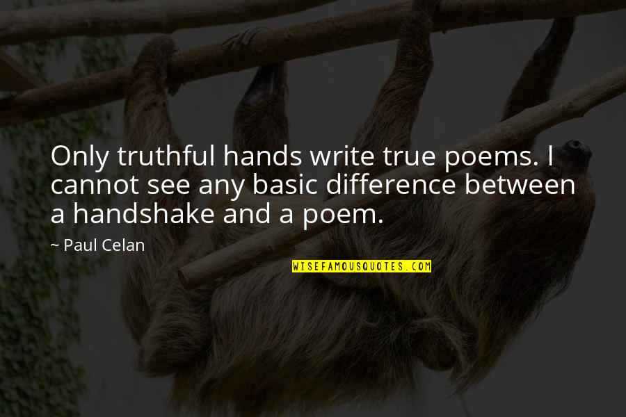Handshake Quotes By Paul Celan: Only truthful hands write true poems. I cannot