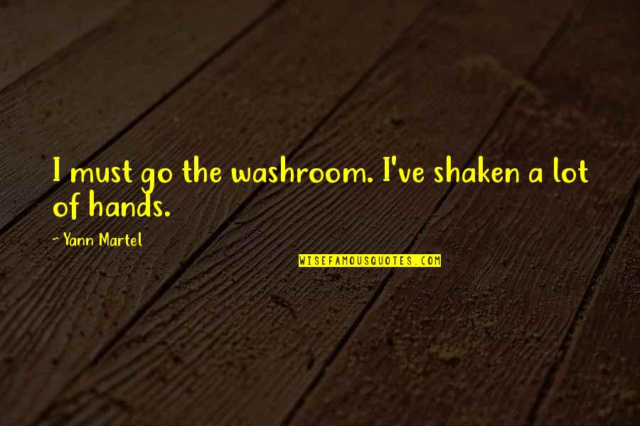 Handshake Quotes By Yann Martel: I must go the washroom. I've shaken a