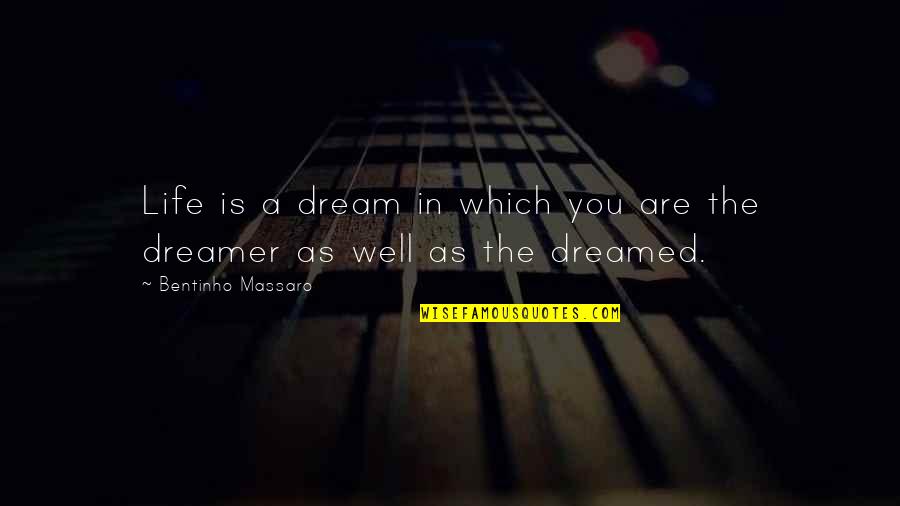 Handshakes Around The World Quotes By Bentinho Massaro: Life is a dream in which you are Handshakes Around The World Quotes By Bentinho Massaro: Life is a dream in which you are