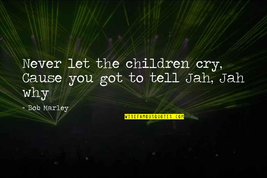 Handshakes Around The World Quotes By Bob Marley: Never let the children cry, Cause you got