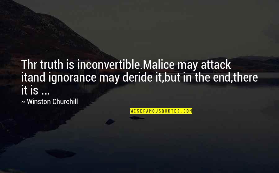 Handshakes Around The World Quotes By Winston Churchill: Thr truth is inconvertible.Malice may attack itand ignorance Handshakes Around The World Quotes By Winston Churchill: Thr truth is inconvertible.Malice may attack itand ignorance