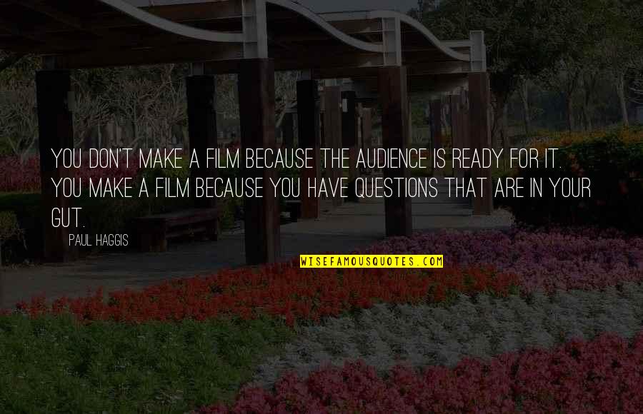 Handshakes Bar Quotes By Paul Haggis: You don't make a film because the audience Handshakes Bar Quotes By Paul Haggis: You don't make a film because the audience