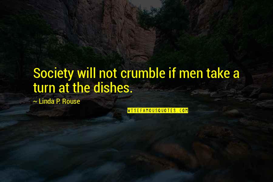 Handsinfinitely Quotes By Linda P. Rouse: Society will not crumble if men take a