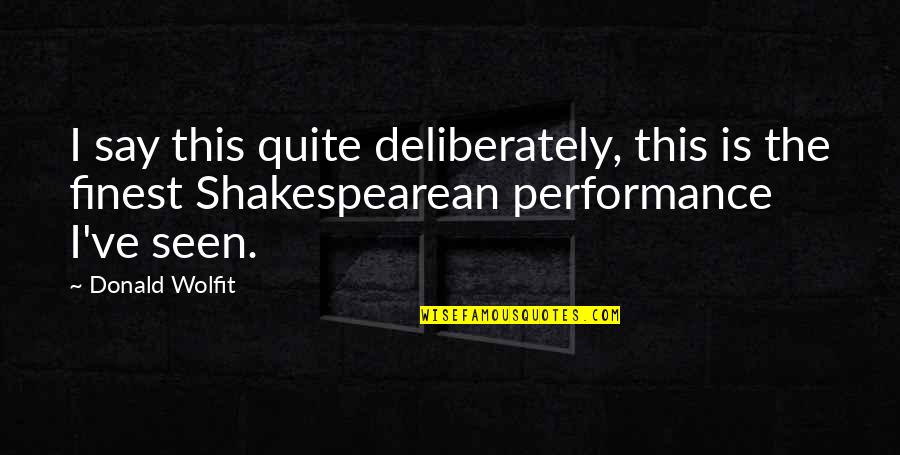 Handsom Quotes By Donald Wolfit: I say this quite deliberately, this is the