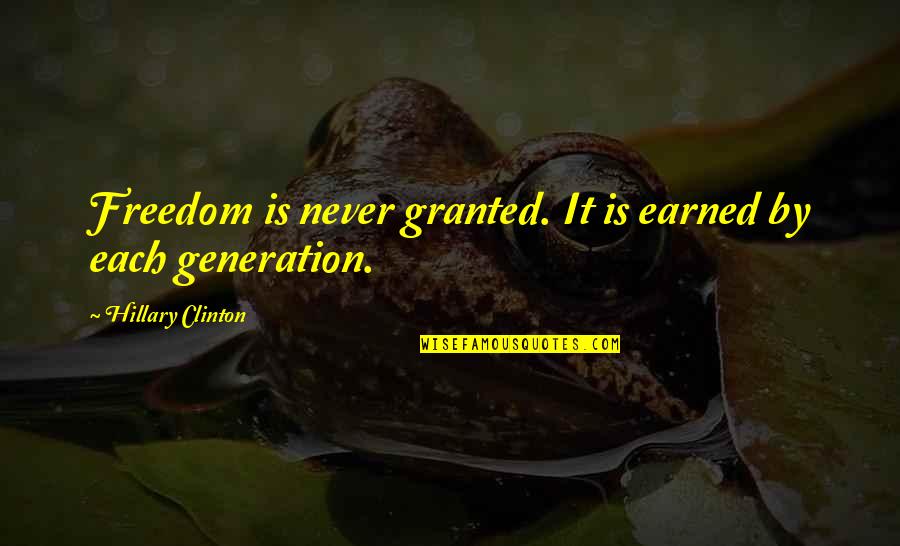 Handsom Quotes By Hillary Clinton: Freedom is never granted. It is earned by