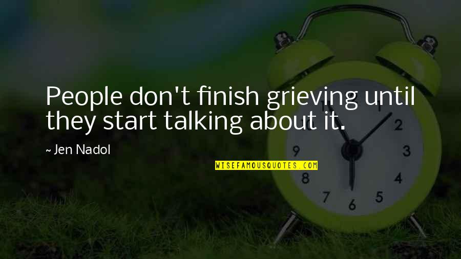 Handsom Quotes By Jen Nadol: People don't finish grieving until they start talking