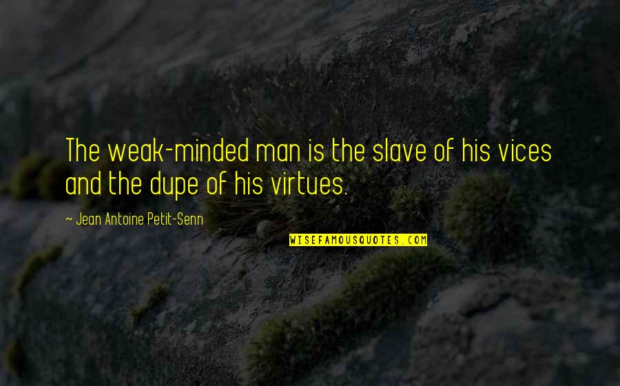 Handsome Hero Quotes By Jean Antoine Petit-Senn: The weak-minded man is the slave of his Handsome Hero Quotes By Jean Antoine Petit-Senn: The weak-minded man is the slave of his