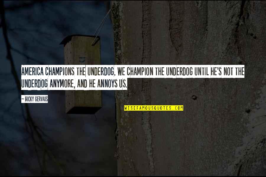 Handsome In Chinese Quotes By Ricky Gervais: America champions the underdog. We champion the underdog