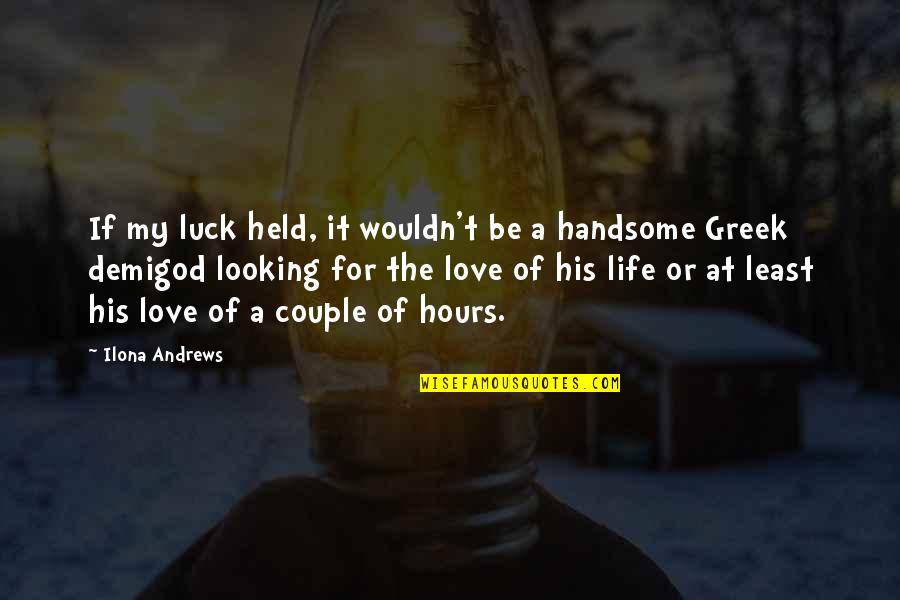 Handsome Looking Quotes By Ilona Andrews: If my luck held, it wouldn't be a