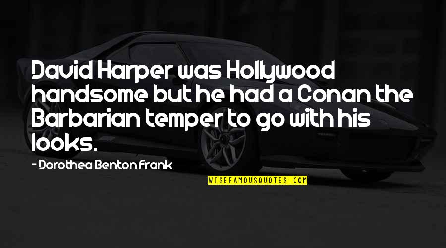 Handsome Looks Quotes By Dorothea Benton Frank: David Harper was Hollywood handsome but he had