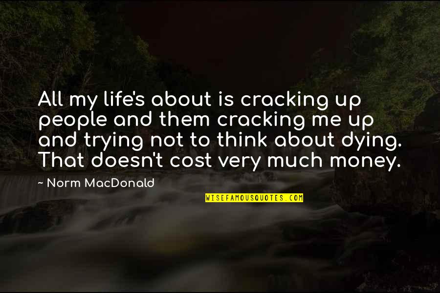 Handsome Male Quotes By Norm MacDonald: All my life's about is cracking up people