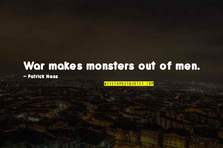 Handsome Male Quotes By Patrick Ness: War makes monsters out of men.