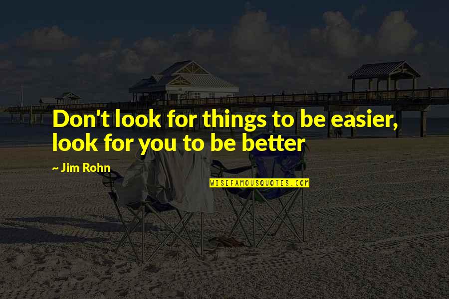 Handsome Personality Quotes By Jim Rohn: Don't look for things to be easier, look