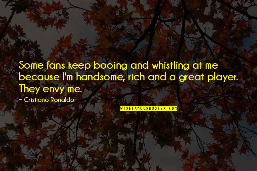 Handsome Quotes By Cristiano Ronaldo: Some fans keep booing and whistling at me Handsome Quotes By Cristiano Ronaldo: Some fans keep booing and whistling at me
