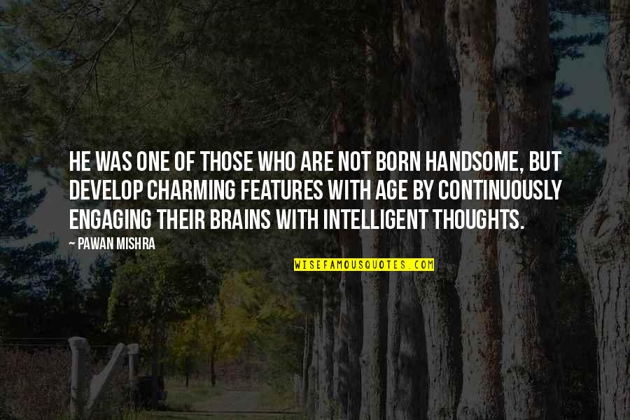Handsome Quotes By Pawan Mishra: He was one of those who are not Handsome Quotes By Pawan Mishra: He was one of those who are not