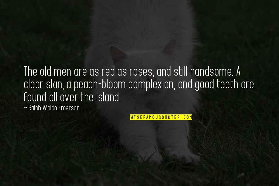 Handsome Quotes By Ralph Waldo Emerson: The old men are as red as roses, Handsome Quotes By Ralph Waldo Emerson: The old men are as red as roses,