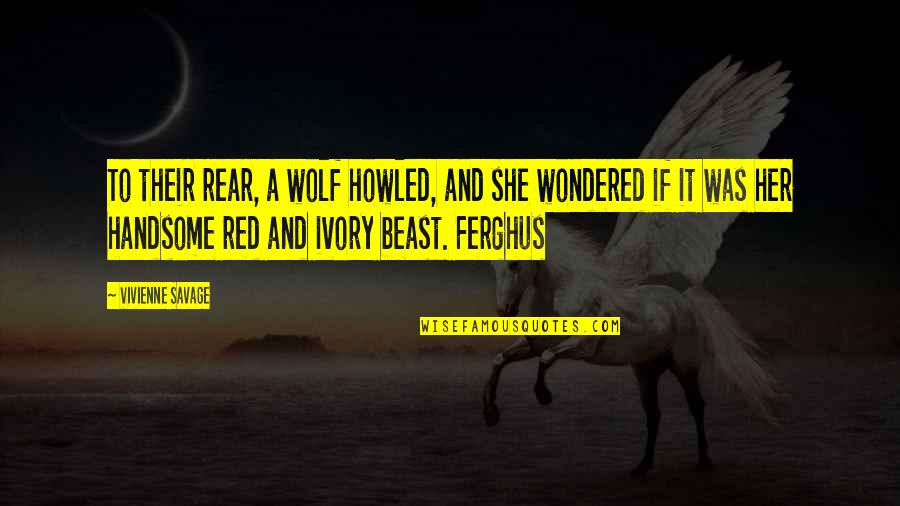 Handsome Quotes By Vivienne Savage: To their rear, a wolf howled, and she Handsome Quotes By Vivienne Savage: To their rear, a wolf howled, and she