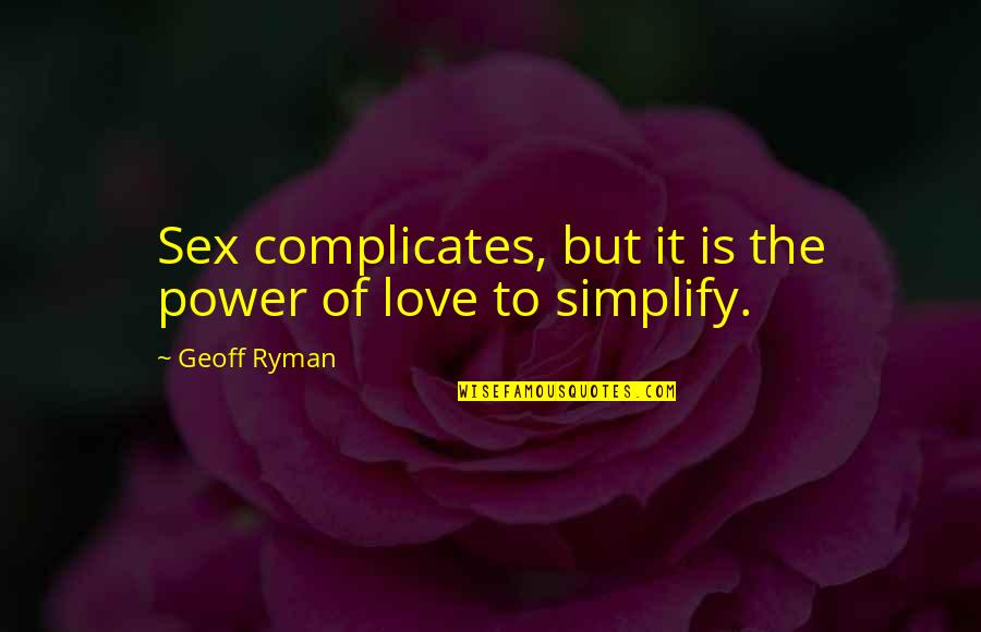 Handsome Son Quotes By Geoff Ryman: Sex complicates, but it is the power of