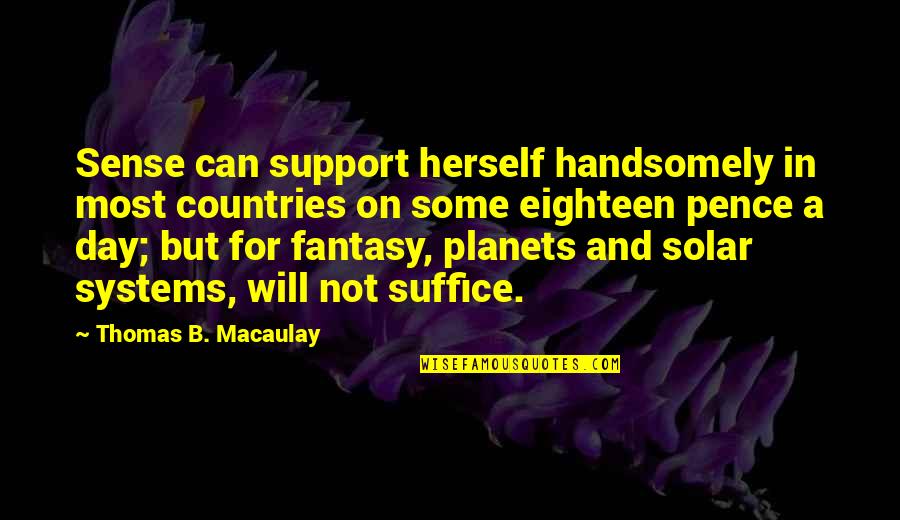Handsomely Quotes By Thomas B. Macaulay: Sense can support herself handsomely in most countries