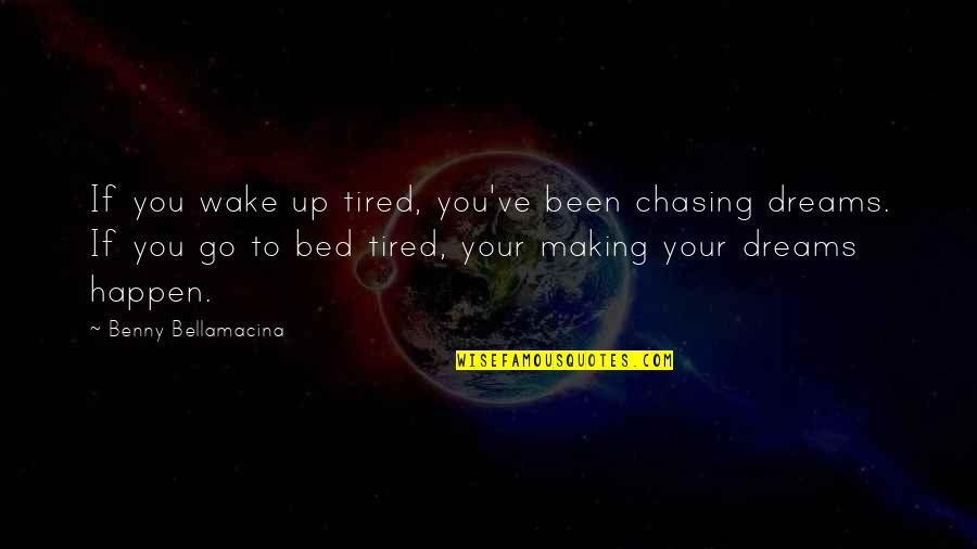 Handsomely Thesaurus Quotes By Benny Bellamacina: If you wake up tired, you've been chasing