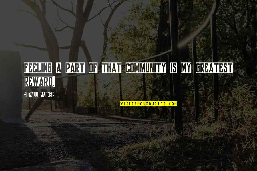 Handsomeness Men Quotes By Paul Parker: Feeling a part of that community is my Handsomeness Men Quotes By Paul Parker: Feeling a part of that community is my