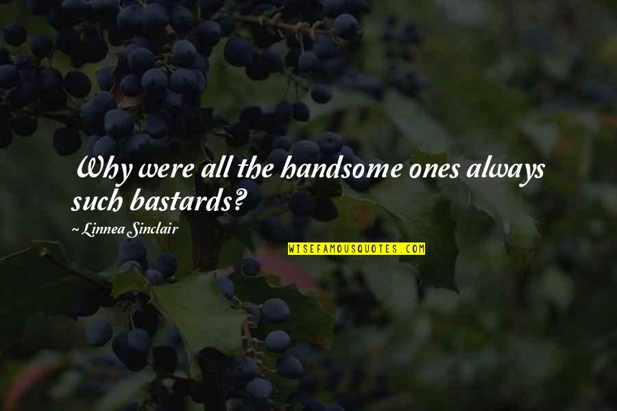 Handsomeness Quotes By Linnea Sinclair: Why were all the handsome ones always such