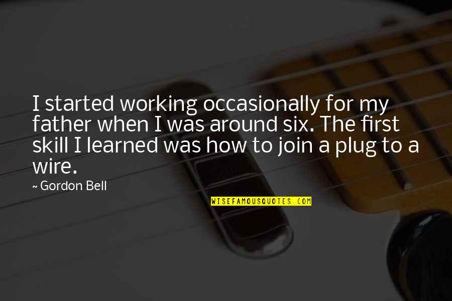 Handsomerewardscom Quotes By Gordon Bell: I started working occasionally for my father when Handsomerewardscom Quotes By Gordon Bell: I started working occasionally for my father when