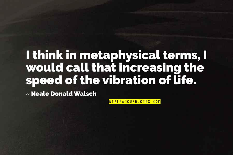 Handsomerewardscom Quotes By Neale Donald Walsch: I think in metaphysical terms, I would call