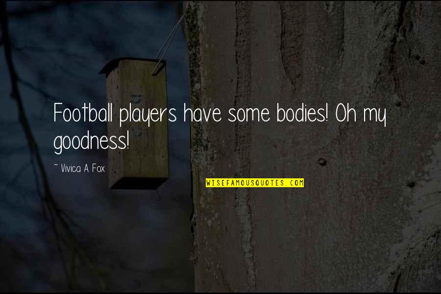 Handsomerewardscom Quotes By Vivica A. Fox: Football players have some bodies! Oh my goodness! Handsomerewardscom Quotes By Vivica A. Fox: Football players have some bodies! Oh my goodness!